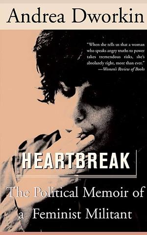 Heartbreak: The Political Memoir of a Feminist Militant by Andrea Dworkin