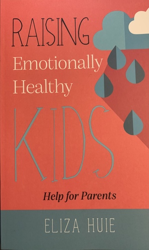 Raising Emotionally Healthy Kids: Help for Parents by Eliza Huie