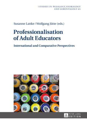 Professionalisation of Adult Educators; International and Comparative Perspectives by 