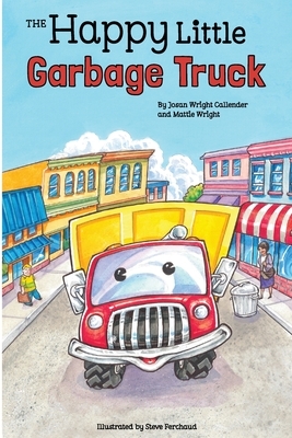 The Happy Little Garbage Truck by Mattie Wright, Josan Wright Callender