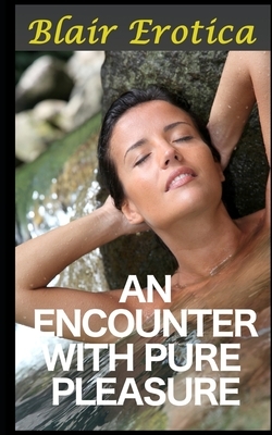 An Encounter with Pure Pleasure by Blair Erotica