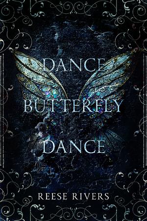 Dance Butterfly Dance by Reese Rivers