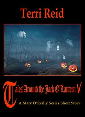 Tales Around the Jack O'Lantern V: A Mary O'Reilly Short Story by Terri Reid