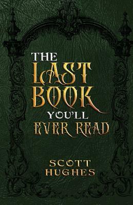 The Last Book You'll Ever Read by Scott Hughes