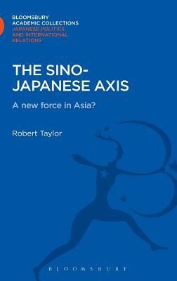 The Sino-Japanese Axis: A New Force in Asia? by Robert Taylor