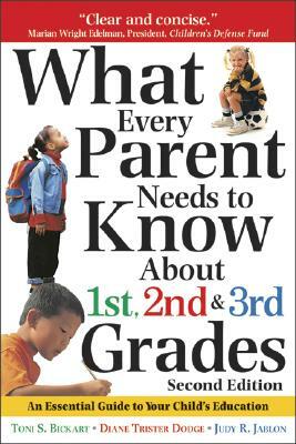 What Every Parent Needs to Know about the 1st, 2nd & 3rd Grades S: An Essential Guide to Your Child's Education by Toni Bickart, Judy Jablon