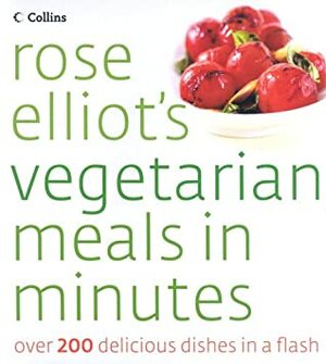 Rose Elliot's Vegetarian Meals In Minutes by Rose Elliot