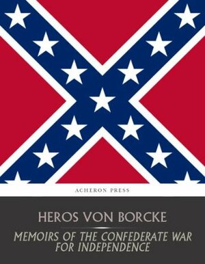 Memoirs of the Confederate War for Independence by Heros Von Borcke