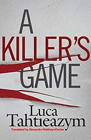A Killer's Game by Luca Tahtieazym, Alexandra Maldwyn-Davies