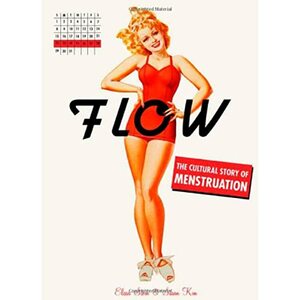 Flow: The Cultural Story of Menstruation by Elissa Stein