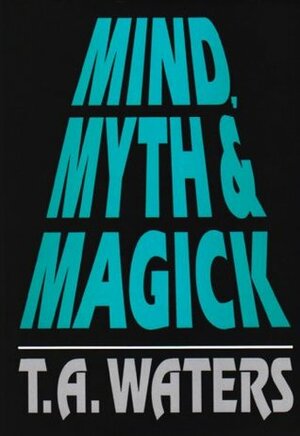 Mind, Myth & Magick by Kelly Lyles, T.A. Waters