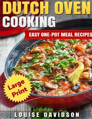Dutch Oven Cooking ***Large Print Edition***: Easy One-Pot Meal Recipes by Louise Davidson
