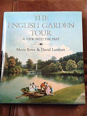 The English Garden Tour: A View Into the Past by Mavis Batey, David Lambert