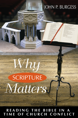 Why Scripture Matters: Reading the Bible in a Time of Church Crisis by John P. Burgess