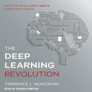 The Deep Learning Revolution by Terrence J. Sejnowski