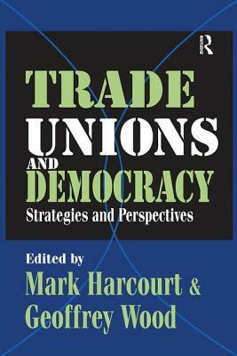 Trade Unions and Democracy: Strategies and Perspectives by Geoffrey Wood