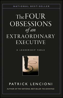 The Four Obsessions of an Extraordinary Executive: A Leadership Fable by Patrick Lencioni