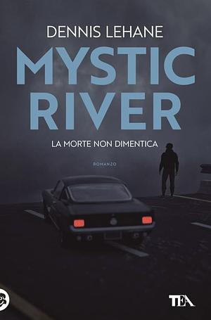 Mystic River: la morte non dimentica : romanzo by Dennis Lehane