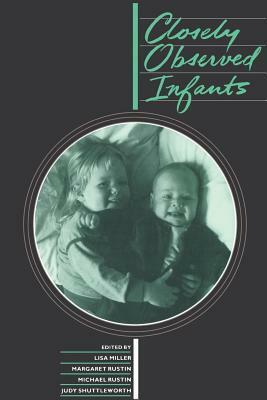 Closely Observed Infants by Michael Rustin, Judy Shuttleworth, Margaret Rustin, Lisa Miller