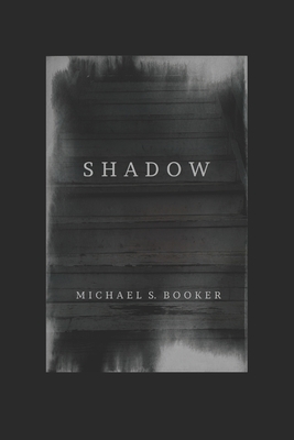 Shadow: The Shadow Series by Michael S. Booker