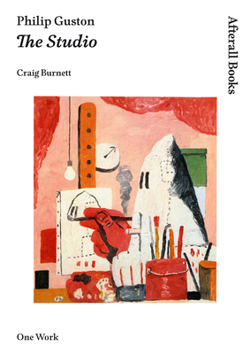 Philip Guston: The Studio by Craig Burnett