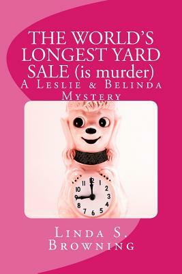 THE WORLD'S LONGEST YARD SALE (is murder): A Leslie & Belinda Mystery by Linda S. Browning