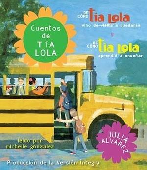 Cuentos de tia Lola: De como la tia Lola vino by Julia Alvarez, Julia Alvarez, Michelle Gonzalez