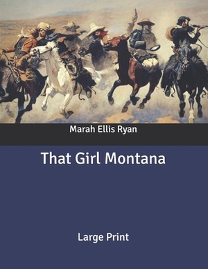 That Girl Montana: Large Print by Marah Ellis Ryan