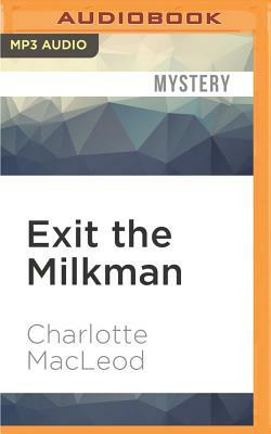 Exit the Milkman by Charlotte MacLeod