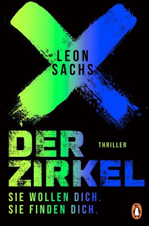 Der Zirkel. Sie wollen dich. Sie finden dich.: Thriller by Leon Sachs