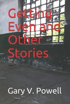 Getting Even and Other Stories by Gary V. Powell
