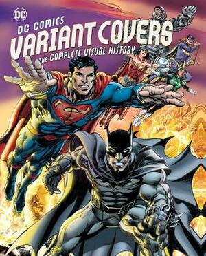 DC Comics Variant Covers: The Complete Visual History by Daniel Wallace