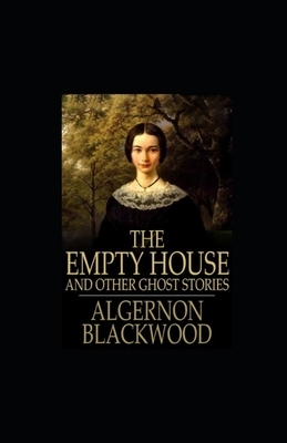 The Empty House and Other Ghost Stories illustrated by Algernon Blackwood