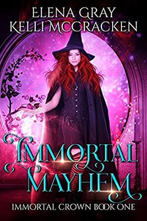 Immortal Mayhem (Immortal Crown, #1) by Kelli McCracken, Elena Gray