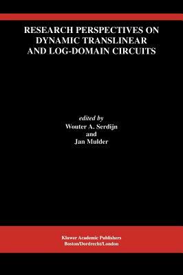 Research Perspectives on Dynamic Translinear and Log-Domain Circuits by 