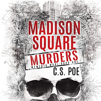 Madison Square Murders by C.S. Poe