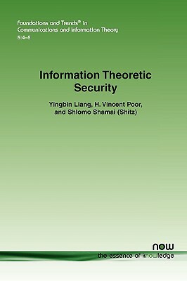 Information Theoretic Security by Yingbin Liang, Shlomo Shamai, H. Vincent Poor