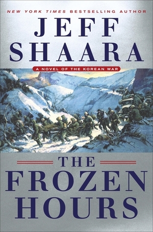 The Frozen Hours: A Novel of the Korean War by Jeff Shaara