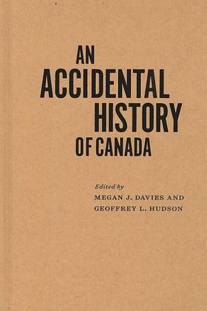 An Accidental History of Canada by Geoffrey Lewis Hudson, Megan Jean Davies