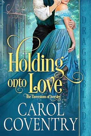 Holding Onto Love by Carol Coventry, Carol Coventry