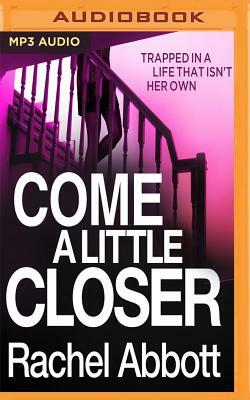 Come a Little Closer by Rachel Abbott