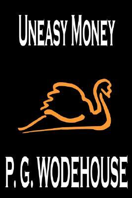 Uneasy Money by P. G. Wodehouse, Fiction, Literary by P.G. Wodehouse