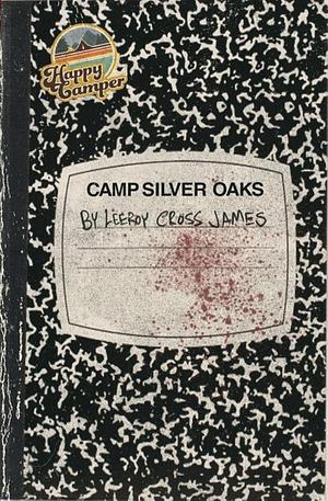 CAMP SILVER OAKS by Leeroy Cross James