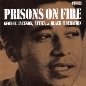 Prisons on Fire: Attica, George Jackson and Black Liberation by David Hilliard, Jonathan Jackson, The Freedom Archives