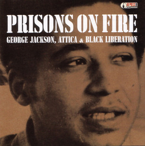 Prisons on Fire: Attica, George Jackson and Black Liberation by David Hilliard, The Freedom Archives, Jonathan Jackson