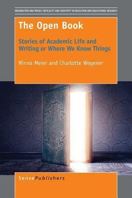 The Open Book: Stories of Academic Life and Writing or Where We Know Things by Ninna Meier, Charlotte Wegener