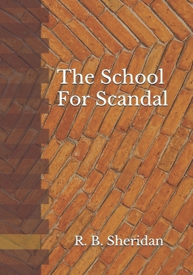 The School For Scandal by R. B. Sheridan