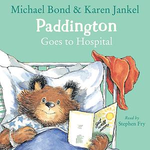 Paddington Bear Goes to Hospital by Michael Bond, Karen Jankel