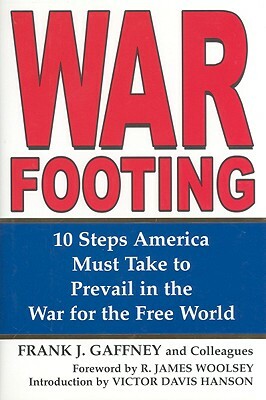 War Footing: 10 Steps America Must Take to Prevail in the War for the Free World by Frank Gaffney