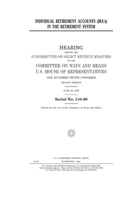 Individual retirement Accounts (IRA's) in the retirement system by Committee on Ways and Means (house), United States House of Representatives, United State Congress